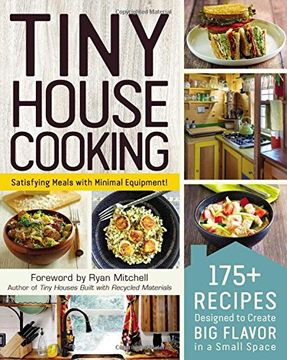 portada Tiny House Cooking: 175+ Recipes Designed to Create big Flavor in a Small Space (en Inglés)