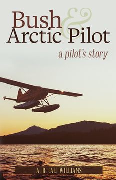 portada Bush and Arctic Pilot: A Pilot's Story (en Inglés)