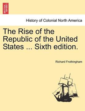 portada the rise of the republic of the united states ... sixth edition. (en Inglés)