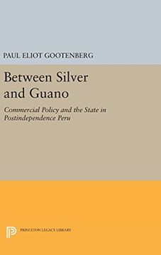 portada Between Silver and Guano: Commercial Policy and the State in Postindependence Peru (Princeton Legacy Library) (in English)