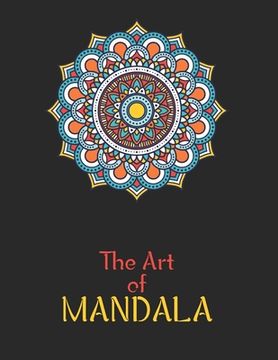 portada The Art of Mandala: Adult Coloring Book Featuring Beautiful Mandalas Designed to Soothe the Soul (en Inglés)