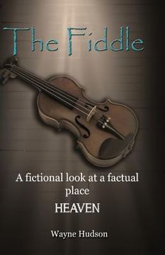 portada The Fiddle: A Fictional Look at a Factual Place: HEAVEN (en Inglés)