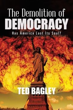 portada The Demolition of Democracy: Has America Lost Its Soul (en Inglés)