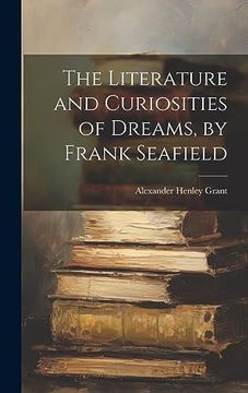 portada The Literature and Curiosities of Dreams, by Frank Seafield (en Inglés)