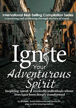 portada Ignite Your Adventurous Spirit: Inspiring Travel Stories by Individuals Whose Lives Have Been Deeply Transformed (en Inglés)