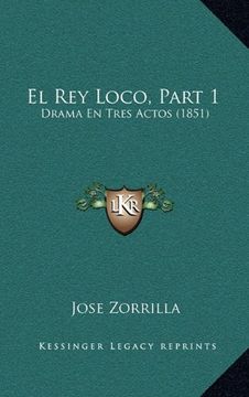 portada El rey Loco, Part 1: Drama en Tres Actos (1851) (in Spanish)