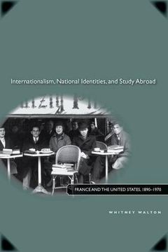 portada Internationalism, National Identities, and Study Abroad: France and the United States, 1890–1970 (in English)