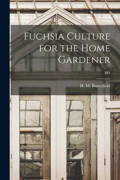portada Fuchsia Culture for the Home Gardener; M8 (en Inglés)