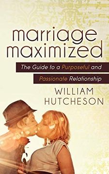 portada Marriage Maximized: The Guide to a Purposeful and Passionate Relationship (en Inglés)