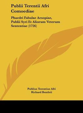 portada Publii Terentii Afri Comoediae: Phaedri Fabulae Aesopiae, Publii Syri Et Aliorum Veterum Sententiae (1726) (in Latin)