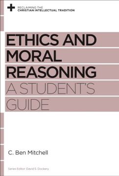 portada Ethics and Moral Reasoning: A Student's Guide (Reclaiming the Christian Intellectual Tradition)