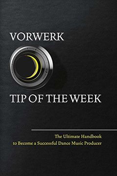 portada Vorwerk tip of the Week: The Ultimate Handbook to Become a Succesfull Dance Music Producer 