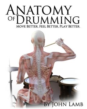 portada Anatomy of Drumming: Move Better, Feel Better, Play Better (Full Color) (en Inglés)