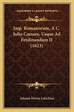 portada Imp. Romanorum, A C. Julio Caesare, Usque Ad Ferdinandum II (1623) (in Latin)