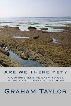 portada Are We There Yet?: A comprehensive, easy to use guide to successful teaching (en Inglés)