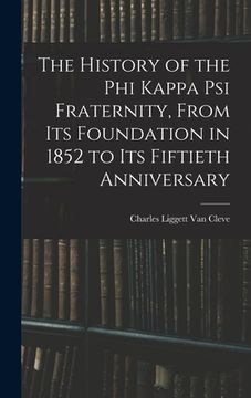 portada The History of the Phi Kappa Psi Fraternity, From Its Foundation in 1852 to Its Fiftieth Anniversary (en Inglés)