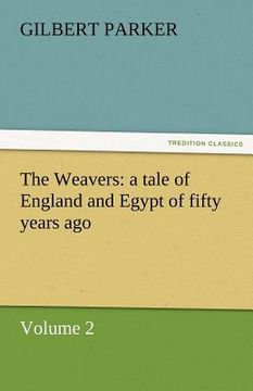 portada the weavers: a tale of england and egypt of fifty years ago - volume 2 (en Inglés)