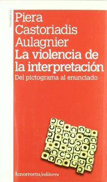 portada La Violencia de la Interpretación (2a ed, 1a Reimp): Del Pictograma al Enunciado (Psicoanálisis) (in Spanish)