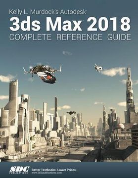 portada Kelly L. Murdock's Autodesk 3ds Max 2018 Complete Reference Guide (en Inglés)