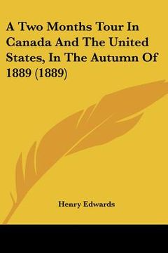 portada a two months tour in canada and the united states, in the autumn of 1889 (1889) (en Inglés)