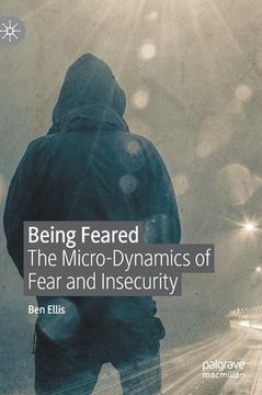 portada Being Feared: The Micro-Dynamics of Fear and Insecurity (in English)