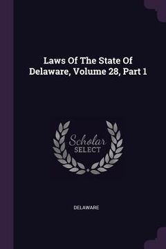 portada Laws Of The State Of Delaware, Volume 28, Part 1 (en Inglés)