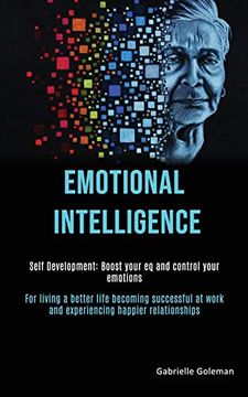 portada Self Development: Emotional Intelligence: Boost Your eq and Control Your Emotions (For Living a Better Life Becoming Successful at Work and Experiencing Happier Relationships) 