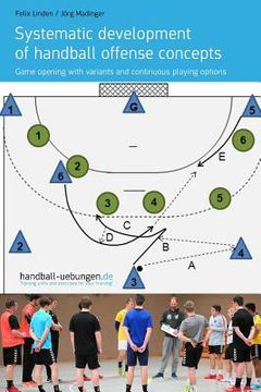 portada Systematic Development of Handball Offense Concepts: Systematic Development of Handball Offense Concepts Game Opening with Variants and Continuous Pla (in English)