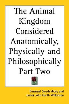 portada the animal kingdom considered anatomically, physically and philosophically part two (in English)