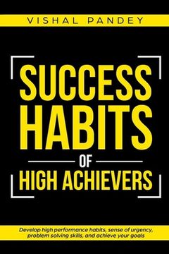 portada Success Habits of High Achievers: Develop High Performance Habits, Sense of Urgency, Problem Solving Skills, and Achieve Your Goals: 1 (Positive Thinking & Motivational Self Development) (in English)
