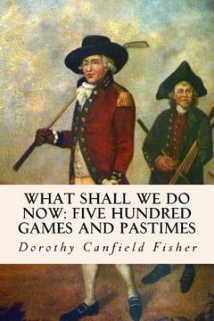 portada What Shall We Do Now: Five Hundred Games and Pastimes (en Inglés)