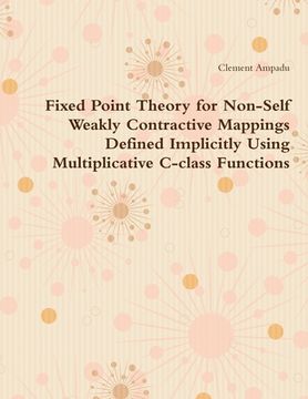 portada Fixed Point Theory for Non-Self Weakly Contractive Mappings Defined Implicitly Using Multiplicative C-class Functions