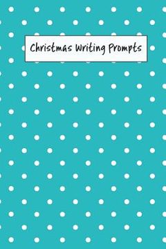 portada Christmas Writing Prompts: 40 Seasonal Story & Drawing Prompts Blue Dots (en Inglés)