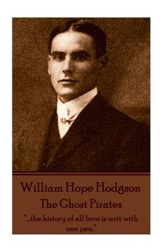 portada William Hope Hodgson - The Ghost Pirates: "...the history of all love is writ with one pen." (in English)