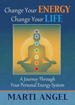 portada Change Your Energy, Change Your Life: A Journey Through Your Personal Energy System (en Inglés)