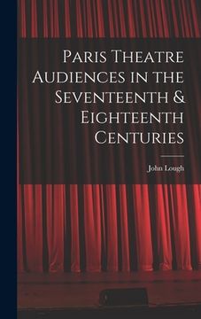 portada Paris Theatre Audiences in the Seventeenth & Eighteenth Centuries