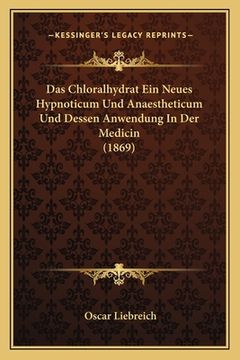 portada Das Chloralhydrat Ein Neues Hypnoticum Und Anaestheticum Und Dessen Anwendung In Der Medicin (1869) (en Alemán)