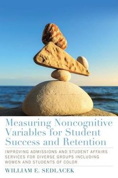 portada Measuring Noncognitive Variables for Student Success and Retention: Improving Admissions and Student Affairs Services for Diverse Groups including ... and Practice for Social Justice in Education)