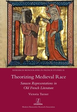 portada Theorizing Medieval Race: Saracen Representations in Old French Literature (en Inglés)
