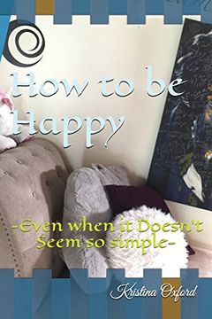portada How to be Happy: Even When it Doesn't Seem so Simple (en Inglés)