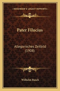 portada Pater Filucius: Allegorisches Zeitbild (1908) (en Alemán)