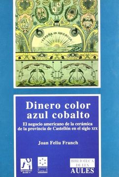 portada Dinero Color Azul Cobalto: El Negocio Americano de la Ceramica de la Provincia de Castellon en el Siglo xix