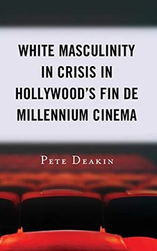portada White Masculinity in Crisis in Hollywood's fin de Millennium Cinema (in English)
