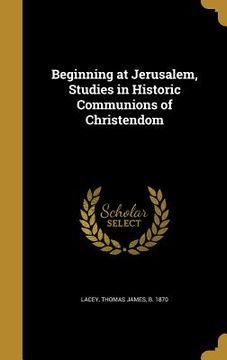 portada Beginning at Jerusalem, Studies in Historic Communions of Christendom (in English)