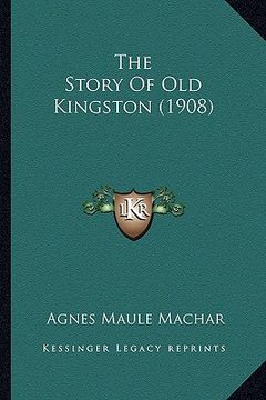portada the story of old kingston (1908) the story of old kingston (1908) (en Inglés)