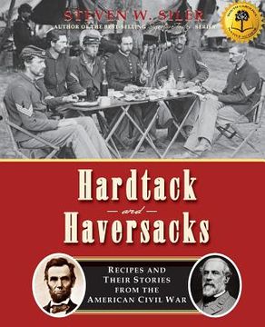 portada Hardtack and Haversacks: Recipes and Their Stories of the American Civil War (en Inglés)