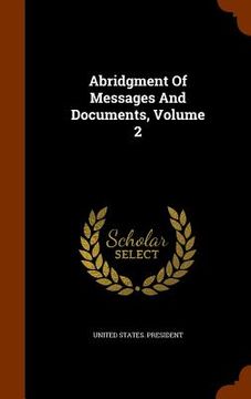 portada Abridgment Of Messages And Documents, Volume 2 (in English)