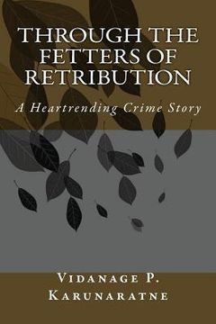 portada Through the Fetters of Retribution: A Heartrending Crime Story