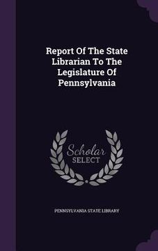 portada Report Of The State Librarian To The Legislature Of Pennsylvania