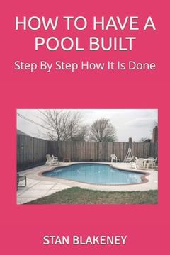 portada How to Have a Pool Built: Step By Step How It Is Done (en Inglés)